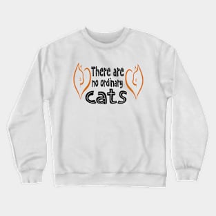 There are no ordinary Cats Crewneck Sweatshirt